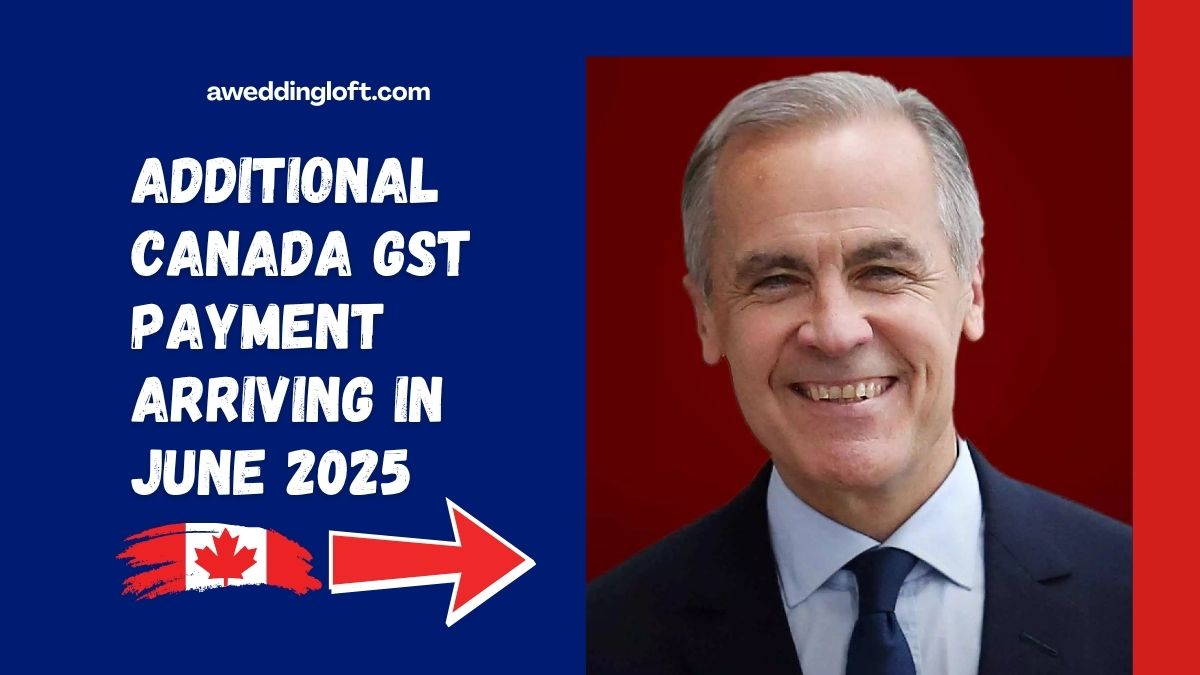 Additional Canada GST Payment Arriving in June 2025 – Check Updated Amount and Payment Schedule