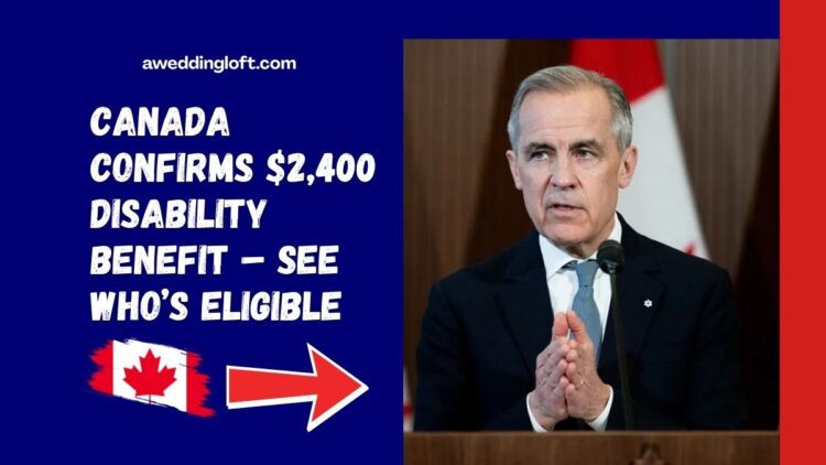 Canada Confirms $2,400 Disability Benefit – See Who’s Eligible
