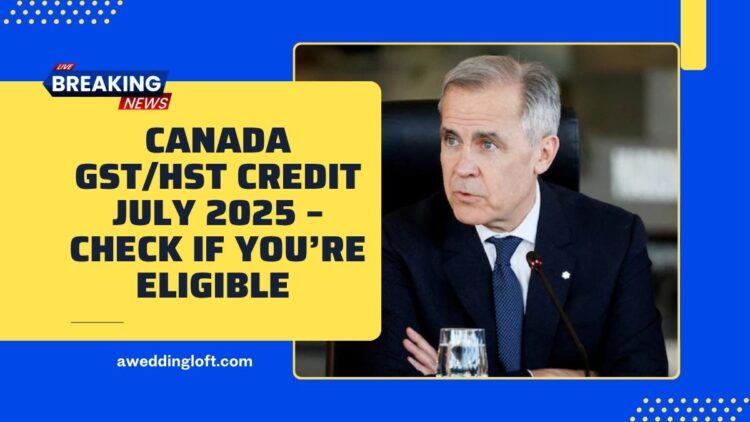 Canada GST/HST Credit July 2025 – Check If You’re Eligible For The Upcoming Payment