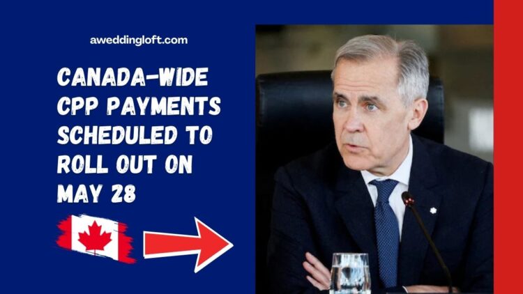 Canada-Wide CPP Payments Scheduled to Roll Out on May 28