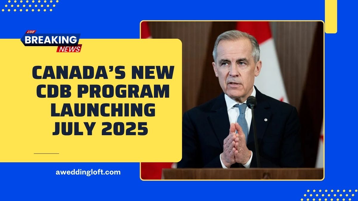 Canada’s New CDB Program Launching July 2025 – Who Qualifies And How To Apply