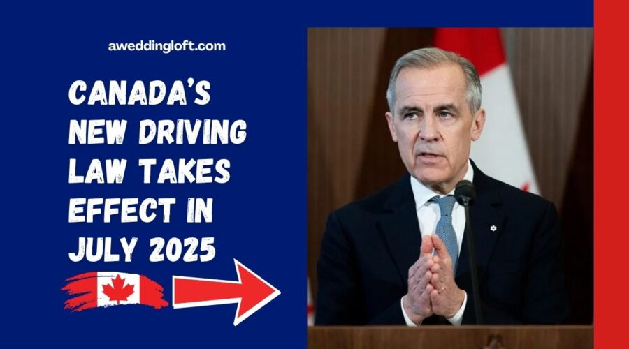 Canada’s New Driving Law Takes Effect in July 2025- Key Changes Every Driver Should Know