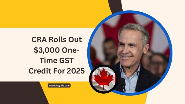 CRA Rolls Out $3,000 One-Time GST Credit For 2025 – Check Eligibility & Payment Dates Now