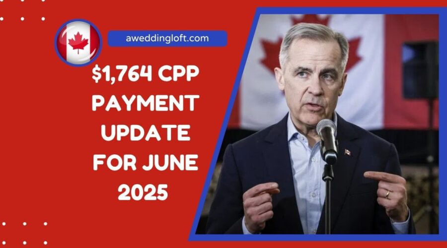 $1,764 CPP Payment Update For June 2025 – Eligibility & Direct Deposit Details