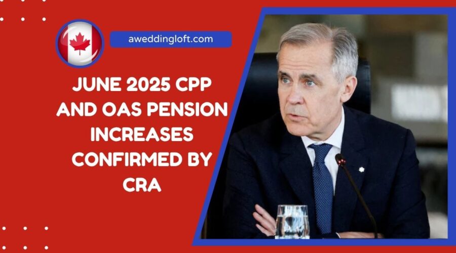 June 2025 CPP And OAS Pension Increases Confirmed By CRA – All You Need To Know