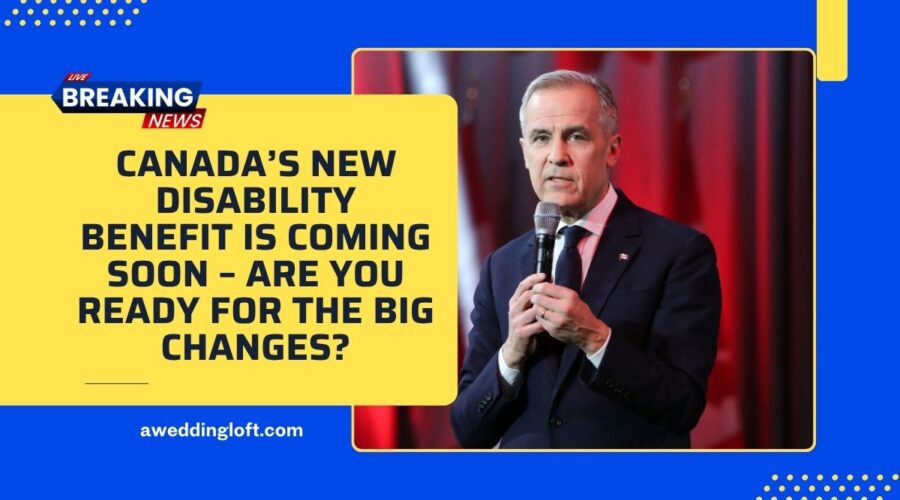 Canada’s New Disability Benefit Is Coming Soon – Are You Ready For The Big Changes?