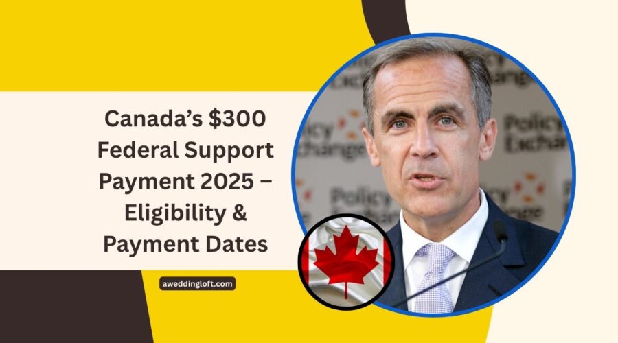 Canada’s $300 Federal Support Payment 2025 – Eligibility, Payment Dates, And How To Claim