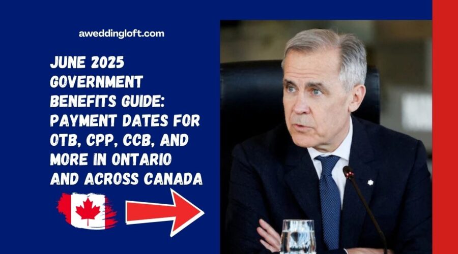 June 2025 Government Benefits Guide: Payment Dates for OTB, CPP, CCB, and More in Ontario and Across Canada